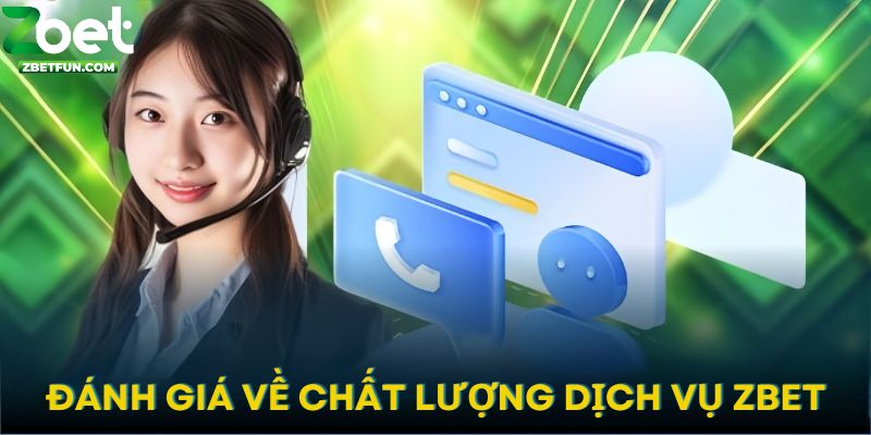 Đánh giá chung nhất về CSKH của nhà cái ZBET 