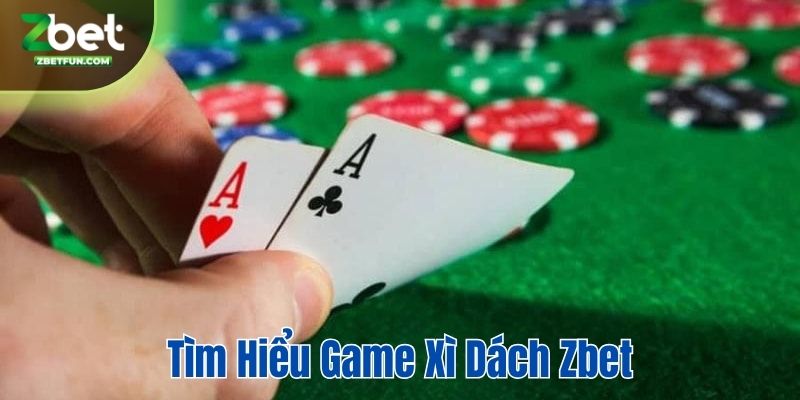 Tìm hiểu game Xì dách Zbet